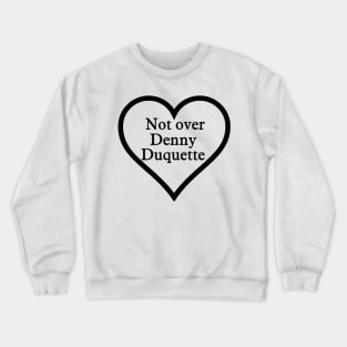 Denny Duquette Forever Crewneck Sweatshirt